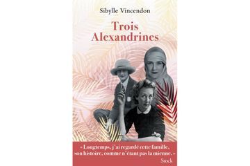 « Trois Alexandrines » : les racines et héroïnes de Sibylle Vincendon