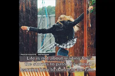  «La vie ne consiste pas à attendre que la pluie cesse, mais à savoir danser sous la pluie».