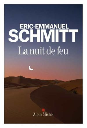 « La nuit de feu », d’Eric-Emmanuel Schmitt, éd. Albin Michel, 184 pages, 16 euros. Sortie le 3 septembre.