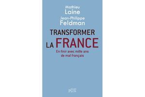 Le livre de la semaine « Transformer la France » de Mathieu Laine et Jean-Philippe Feldman, éd. Plon.
