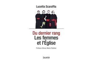 "Du dernier rang, les femmes et l'Eglise" de Lucetta Scaraffia, éd. Salvator.