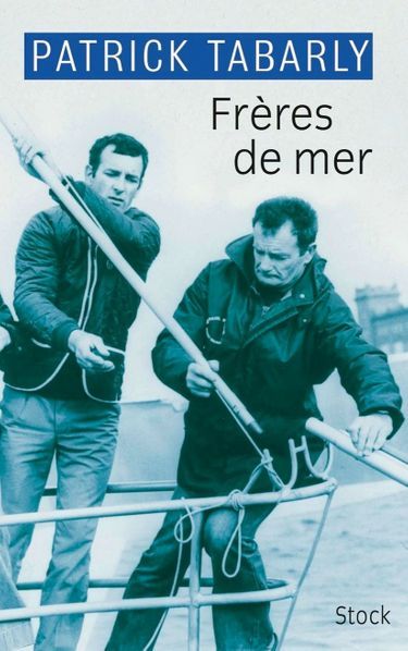 « Frères de mer », de Patrick Tabarly, éd. Stock (avec la collaboration de Rémy Fière).