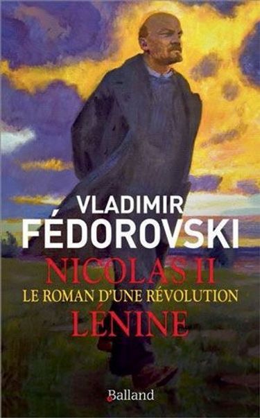« Nicolas II, Lénine. Le roman d’une révolution », de Vladimir Fédorovski, éd. Balland, 330 pages, 20 euros. 