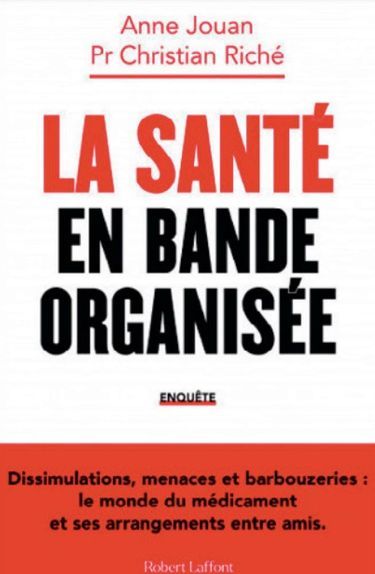 «La santé en bande organisée», d’Anne Jouan et Christian Riché, éd.Robert Laffont, 312 pages, 20,50 euros.