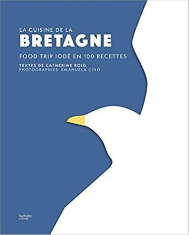 «La cuisine de la Bretagne. Food trip iodé en 100 recettes», de Catherine Roig, éd. Hachette cuisine, 50 €.