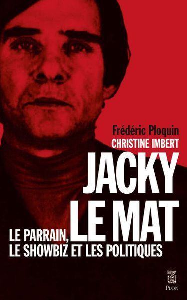 « Jacky Le Mat. Le parrain, le showbiz et les politiques », de Frédéric Ploquin et Christine Imbert, éd. Plon, 320 pages, 21,50 euros (à paraître le 9 mars)