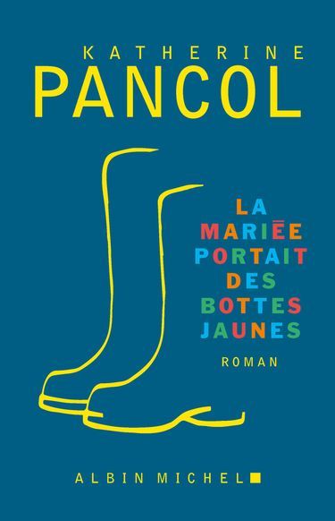 «La mariée portait des bottes jaunes», de Katherine Pancol, éd. Albin Michel, 752 pages, 24,90 euros.