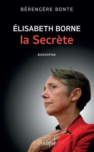 «Élisabeth Borne. La secrète», de Bérengère Bonte, éd. L’Archipel, 21 euros