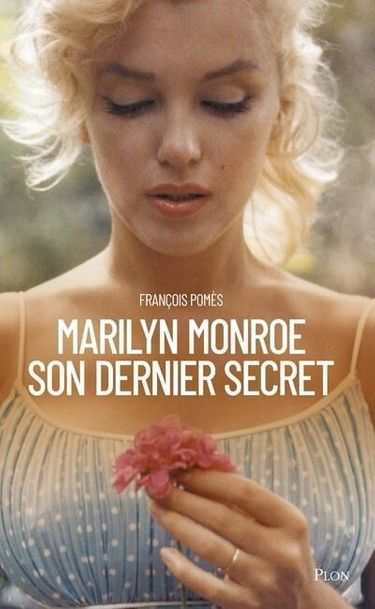 « Marilyn Monroe. Son dernier secret », de François Pomès, éd. Plon, 344 pages, 21,90 euros.
