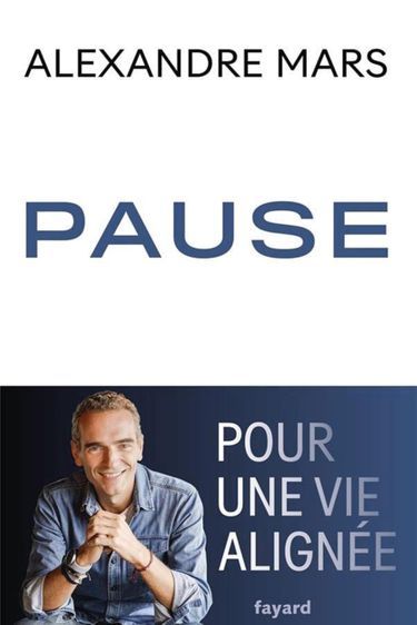 « Pause. Pour une vie alignée », d’Alexandre Mars, éd. Fayard, 216 pages, 19 euros.