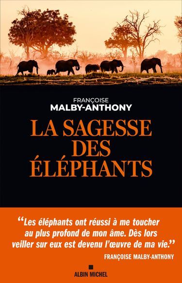 «La sagesse des éléphants», de Françoise Malby-Anthony, éd. Albin Michel, 336 pages, 21,90 euros.