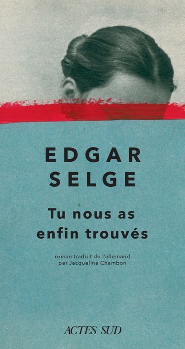 « Tu nous as enfin trouvés », d’Edgar Selge, éd. Actes Sud, 320 pages, 22,50 euros.