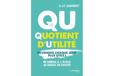 « QU – Quotient d’Utilité », un livre pour des tests d’utilité au quotidien. 