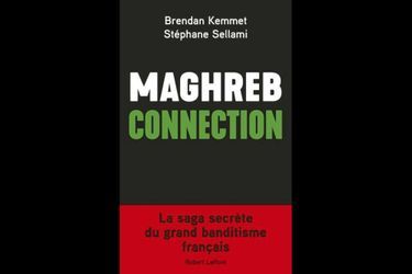 « Maghreb Connection », de Brendan Kemmet et Stéphane Sellami, éd. Robert Laffont, 400 pages, 21 euros.