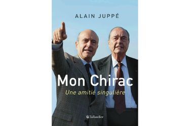 « Mon Chirac, une amitié singulière&quot; d&#039;Alain Juppé, éd. Tallandier. 
