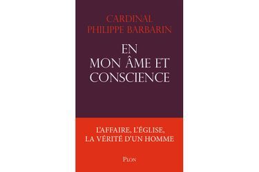 « En mon âme et conscience », du Cardinal Barbarin, vient de paraitre aux éditions Plon. 