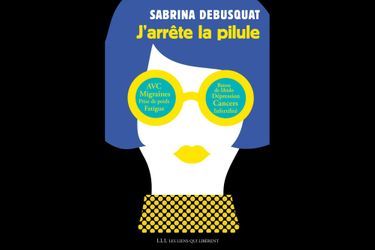 "J'arrête la pilule", de Sabrina Debusquat, éd. Les Liens qui Libèrent.