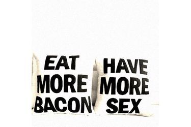  « Mangez plus de bacon, faites plus l’amour ».