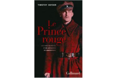  «Le Prince rouge. Les vies secrètes d'un archiduc de Habsbourg» de Timothy Snyder.