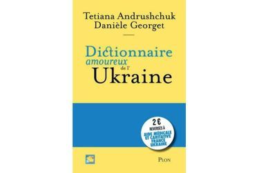 « Dictionnaire amoureux de l’Ukraine » : l&#039;esprit ukrainien de A à Z 