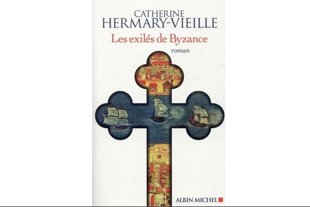 «Les exilés de Byzance», de Catherine Hermary-Vieille, éd. Albin Michel, 480 pages, 21,90euros.