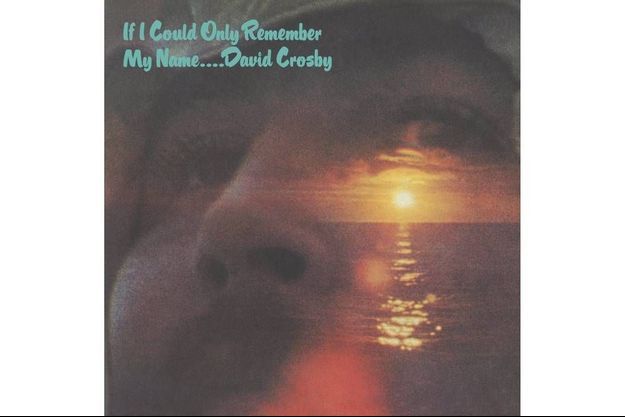 Album mythique : "If I Could Only Remember My Name", de David Crosby