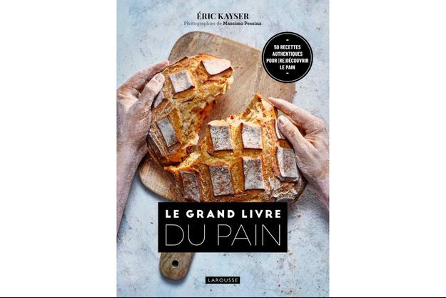 "Le grand livre du pain", l'ouvrage à croquer du roi des boulangers Eric Kayser. 