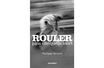 "Rouler plus vite que la mort », de Philippe Brunel, éd. Grasset